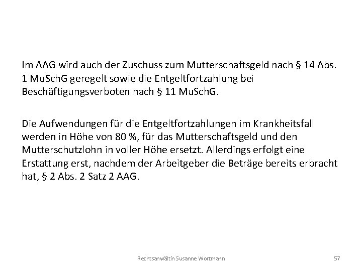 Im AAG wird auch der Zuschuss zum Mutterschaftsgeld nach § 14 Abs. 1 Mu.