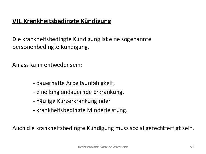 VII. Krankheitsbedingte Kündigung Die krankheitsbedingte Kündigung ist eine sogenannte personenbedingte Kündigung. Anlass kann entweder