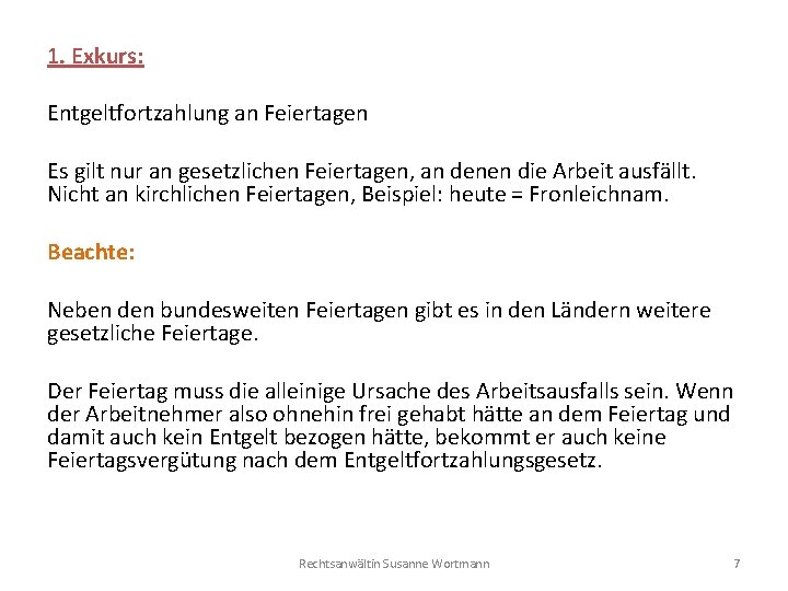 1. Exkurs: Entgeltfortzahlung an Feiertagen Es gilt nur an gesetzlichen Feiertagen, an denen die