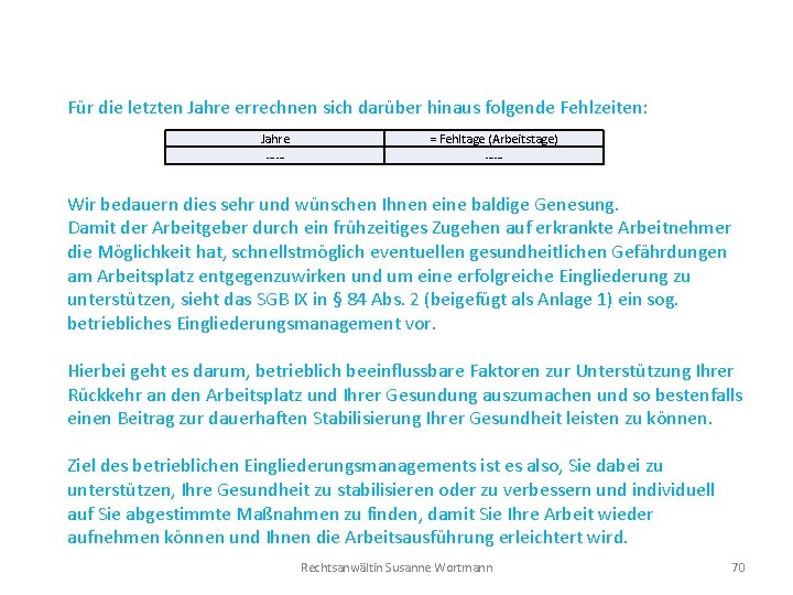 Für die letzten Jahre errechnen sich darüber hinaus folgende Fehlzeiten: Jahre …… = Fehltage