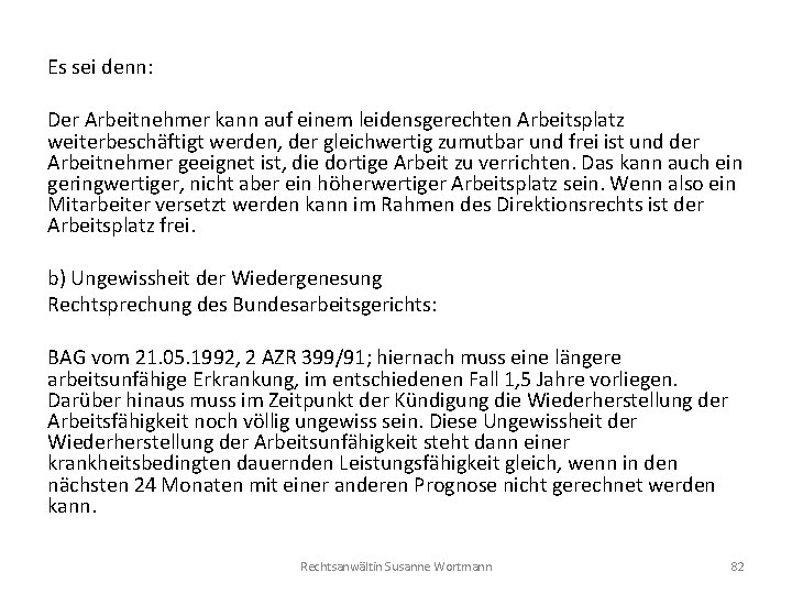 Es sei denn: Der Arbeitnehmer kann auf einem leidensgerechten Arbeitsplatz weiterbeschäftigt werden, der gleichwertig