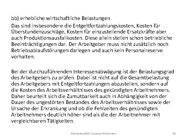 bb) erhebliche wirtschaftliche Belastungen Das sind insbesondere die Entgeltfortzahlungskosten, Kosten für Überstundenzuschläge, Kosten für