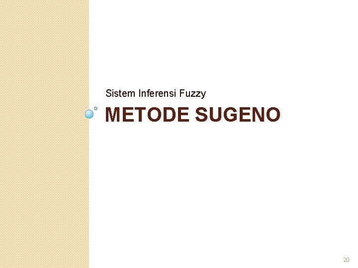 Sistem Inferensi Fuzzy METODE SUGENO 20 