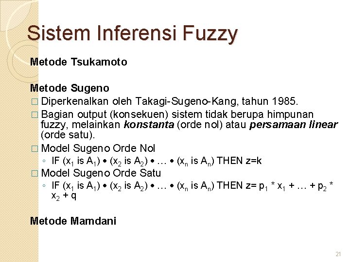 Sistem Inferensi Fuzzy Metode Tsukamoto Metode Sugeno � Diperkenalkan oleh Takagi-Sugeno-Kang, tahun 1985. �