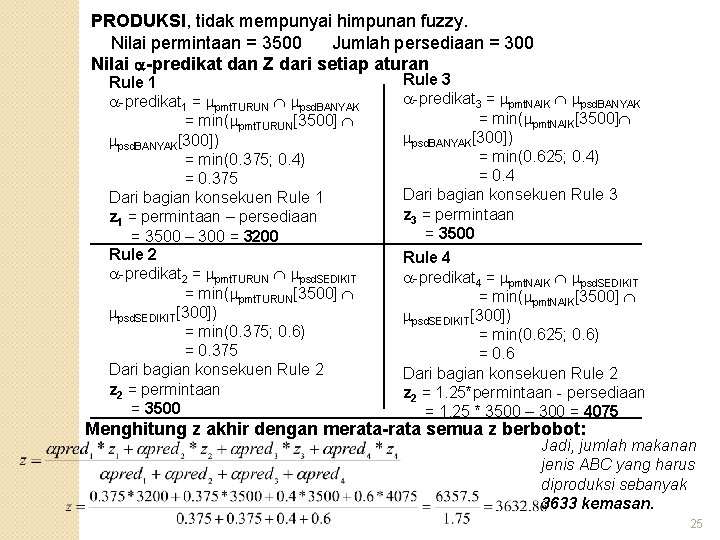 PRODUKSI, tidak mempunyai himpunan fuzzy. Nilai permintaan = 3500 Jumlah persediaan = 300 Nilai