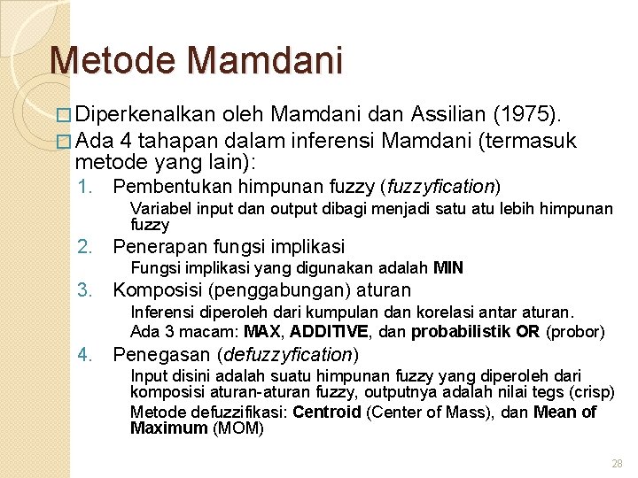 Metode Mamdani � Diperkenalkan oleh Mamdani dan Assilian (1975). � Ada 4 tahapan dalam