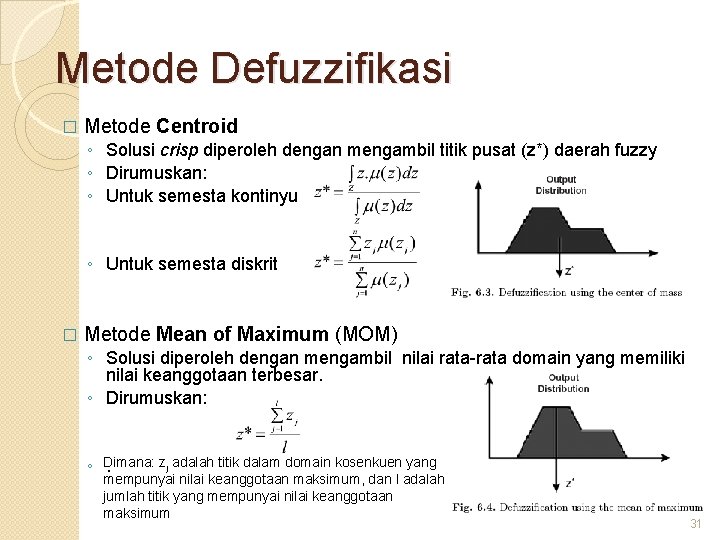 Metode Defuzzifikasi � Metode Centroid ◦ Solusi crisp diperoleh dengan mengambil titik pusat (z*)