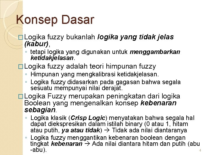 Konsep Dasar � Logika fuzzy bukanlah logika yang tidak jelas (kabur), ◦ tetapi logika