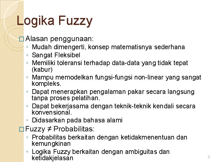 Logika Fuzzy � Alasan penggunaan: ◦ Mudah dimengerti, konsep matematisnya sederhana ◦ Sangat Fleksibel