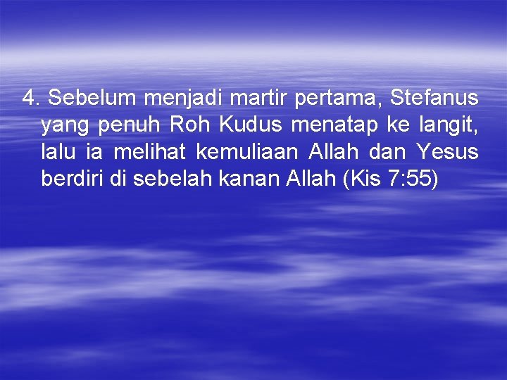 4. Sebelum menjadi martir pertama, Stefanus yang penuh Roh Kudus menatap ke langit, lalu