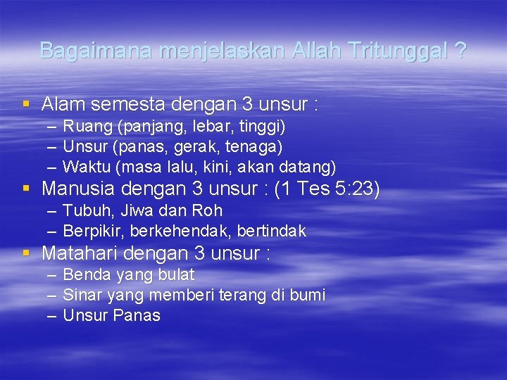 Bagaimana menjelaskan Allah Tritunggal ? § Alam semesta dengan 3 unsur : – –