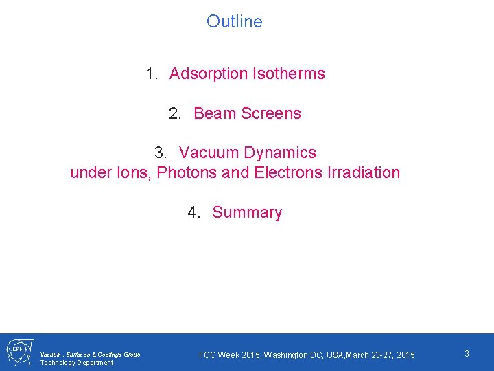 Outline 1. Adsorption Isotherms 2. Beam Screens 3. Vacuum Dynamics under Ions, Photons and