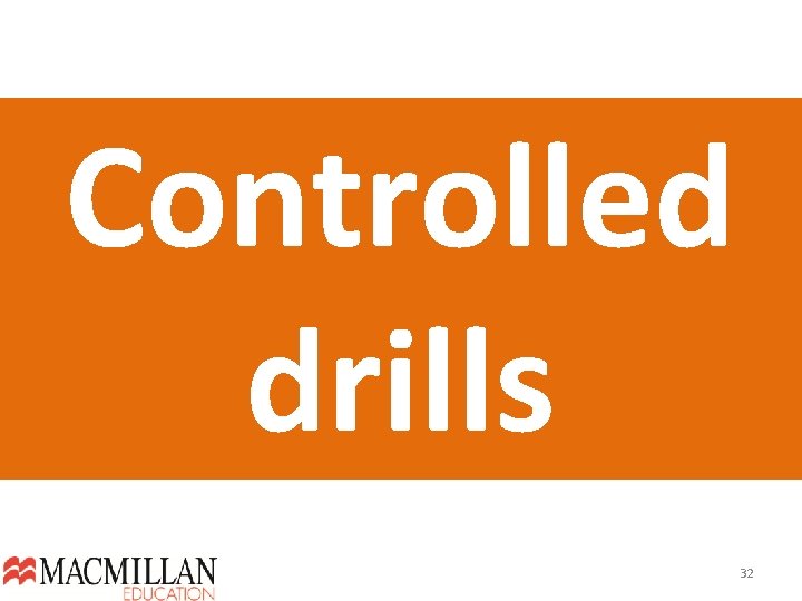 Controlled drills 32  Controlled drills 32