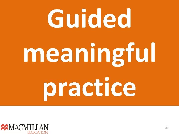 Guided meaningful practice 34  Guided meaningful practice 34