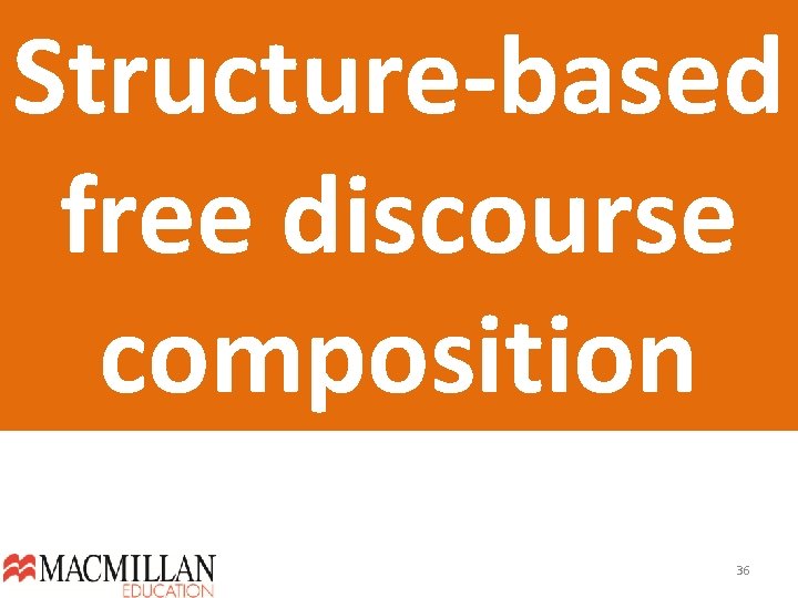 Structure-based free discourse composition 36  Structure-based free discourse composition 36