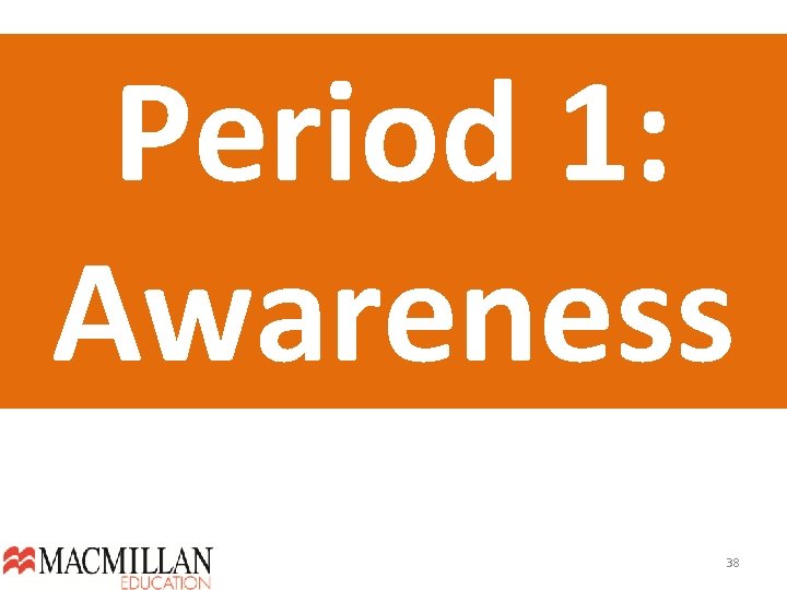 Period 1: Awareness 38  Period 1: Awareness 38