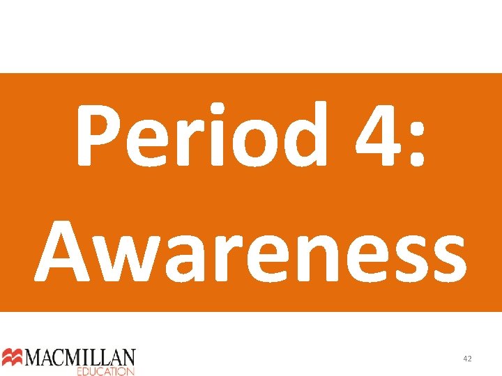 Period 4: Awareness 42  Period 4: Awareness 42