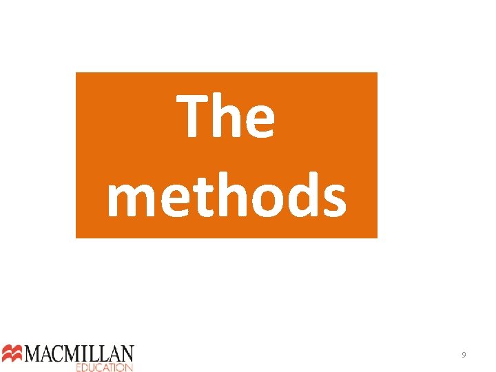 The methods 9  The methods 9