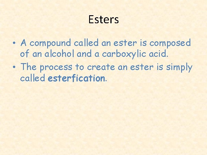 Esters • A compound called an ester is composed of an alcohol and a