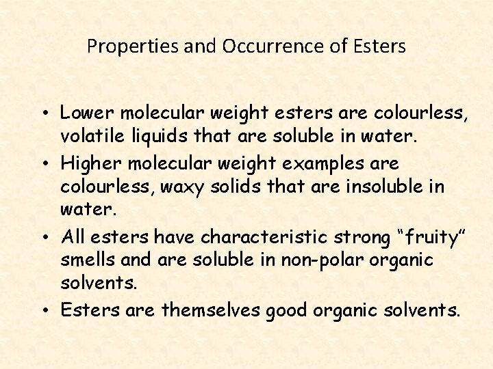 Properties and Occurrence of Esters • Lower molecular weight esters are colourless, volatile liquids