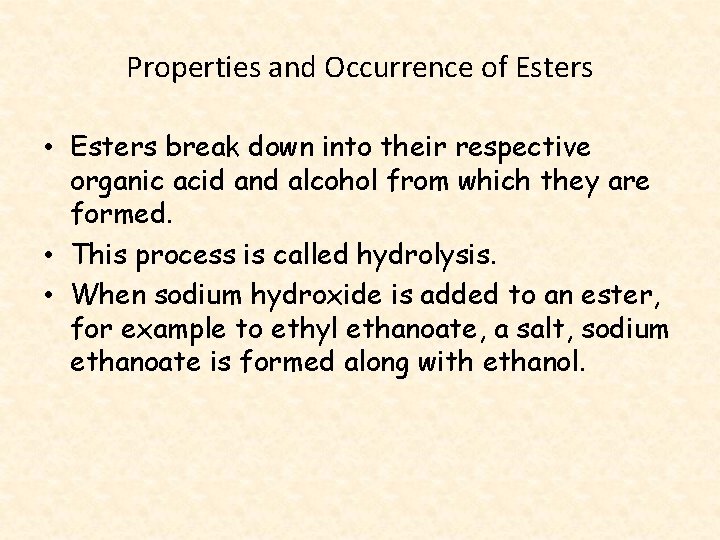 Properties and Occurrence of Esters • Esters break down into their respective organic acid
