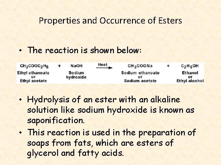 Properties and Occurrence of Esters • The reaction is shown below: • Hydrolysis of