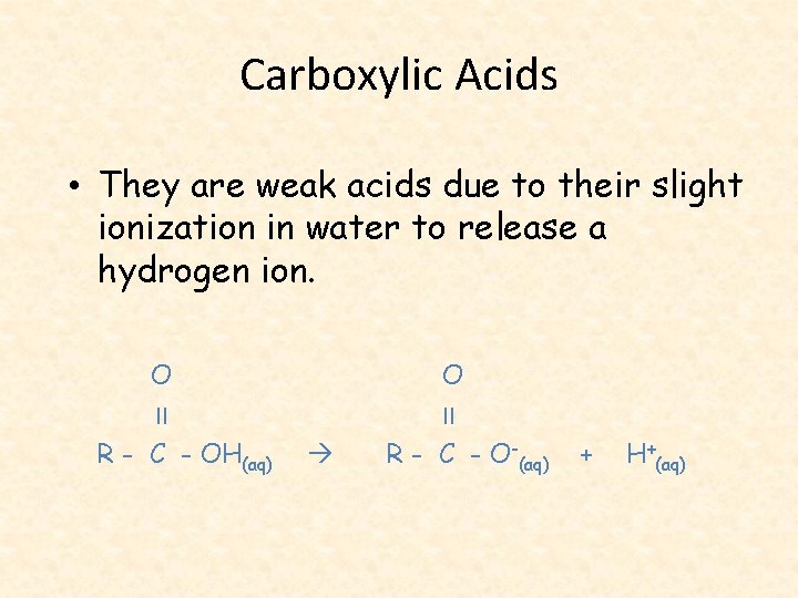 Carboxylic Acids • They are weak acids due to their slight ionization in water