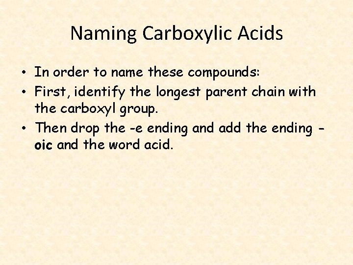 Naming Carboxylic Acids • In order to name these compounds: • First, identify the
