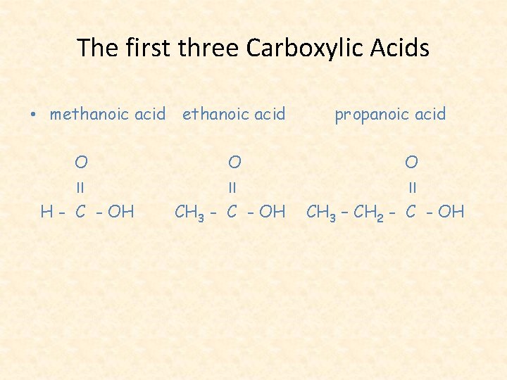 The first three Carboxylic Acids • methanoic acid O II H - C -