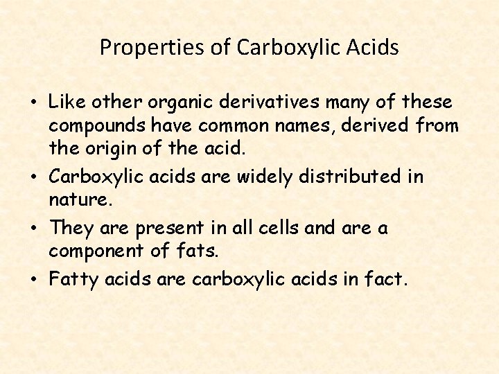 Properties of Carboxylic Acids • Like other organic derivatives many of these compounds have