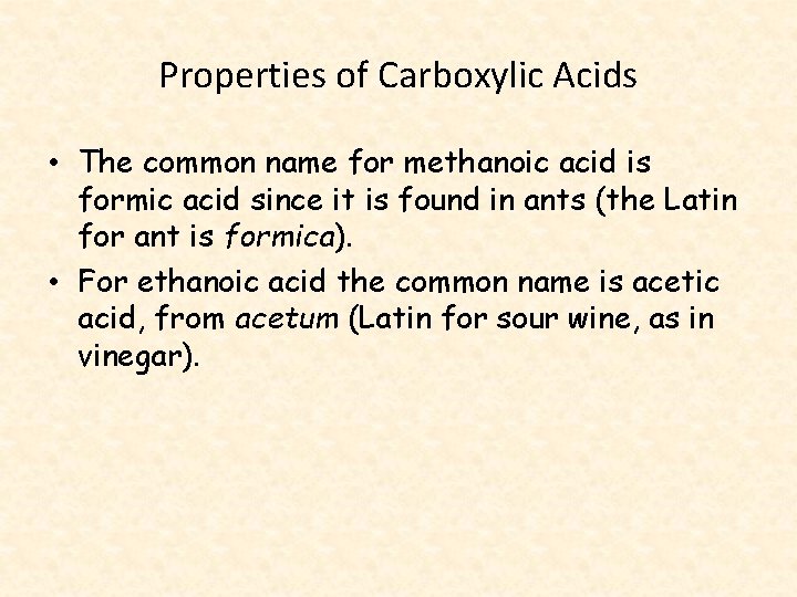 Properties of Carboxylic Acids • The common name for methanoic acid is formic acid