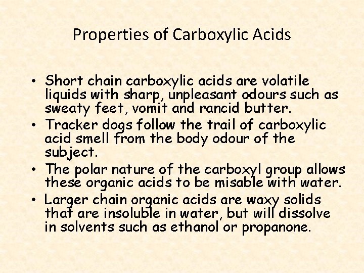 Properties of Carboxylic Acids • Short chain carboxylic acids are volatile liquids with sharp,