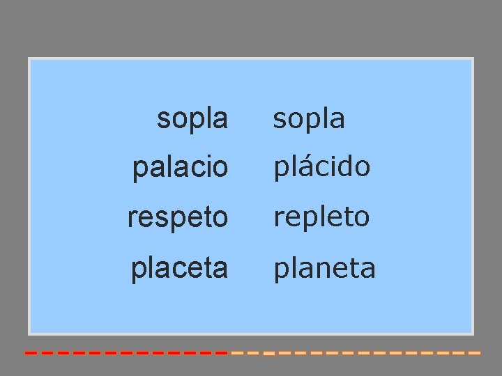 sopla palacio plácido respeto repleto placeta planeta 