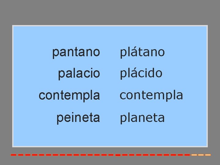 pantano plátano palacio plácido contempla peineta contempla planeta 