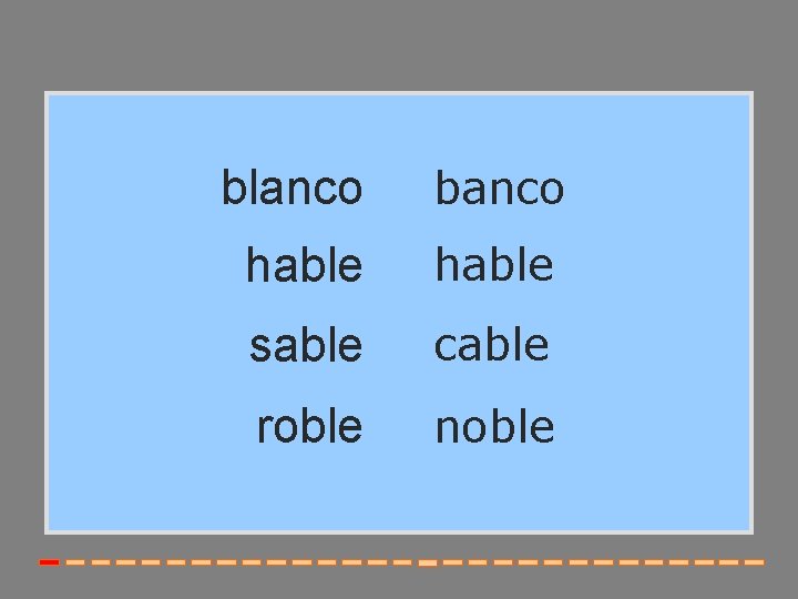 blanco banco hable sable cable roble noble 