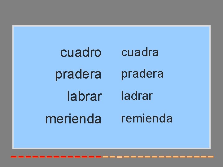 cuadro cuadra pradera labrar merienda ladrar remienda 