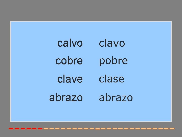 calvo clavo cobre pobre clave clase abrazo 