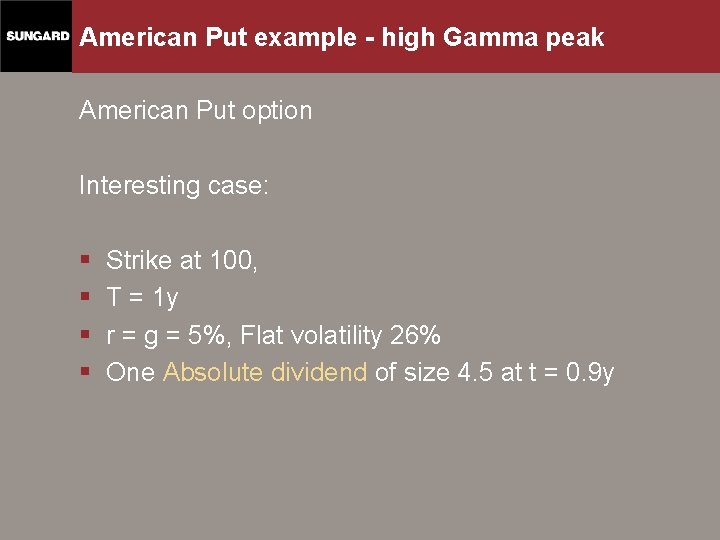 American Put example - high Gamma peak American Put option Interesting case: § §