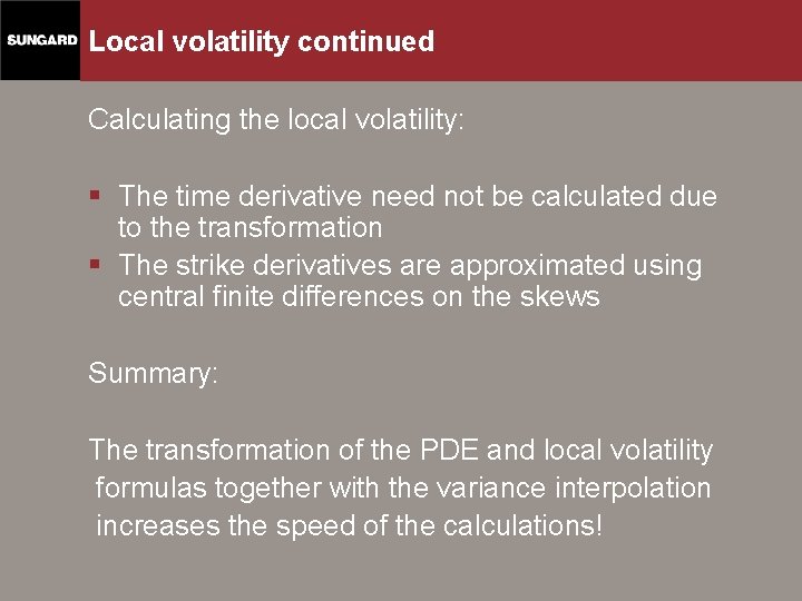 Local volatility continued Calculating the local volatility: § The time derivative need not be