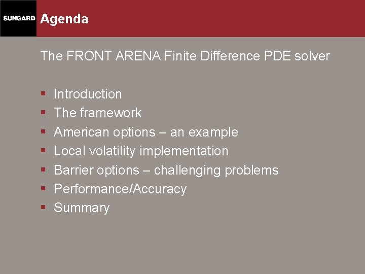 Agenda The FRONT ARENA Finite Difference PDE solver § § § § Introduction The