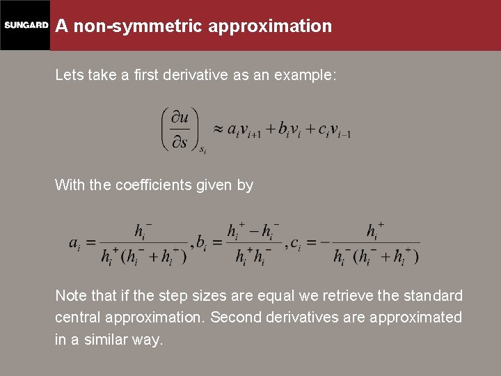 A non-symmetric approximation Lets take a first derivative as an example: With the coefficients