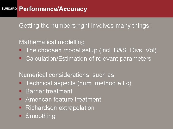 Performance/Accuracy Getting the numbers right involves many things: Mathematical modelling § The choosen model