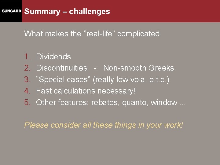 Summary – challenges What makes the ”real-life” complicated 1. 2. 3. 4. 5. Dividends