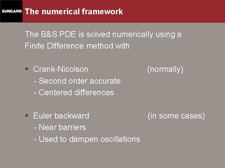 The numerical framework The B&S PDE is solved numerically using a Finite Difference method