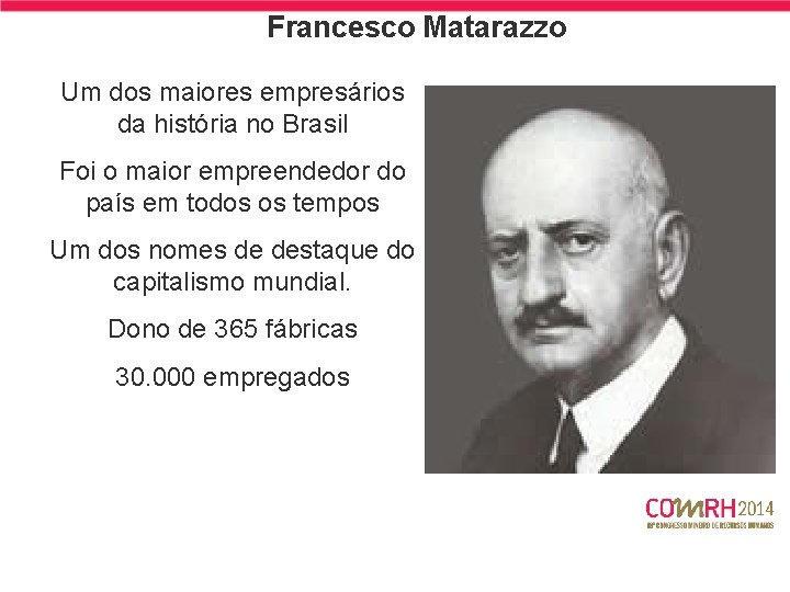 Francesco Matarazzo Um dos maiores empresários da história no Brasil Foi o maior empreendedor