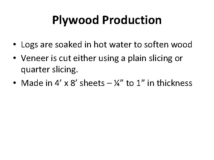 Plywood Production • Logs are soaked in hot water to soften wood • Veneer