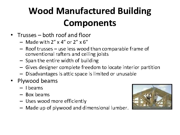 Wood Manufactured Building Components • Trusses – both roof and floor – Made with