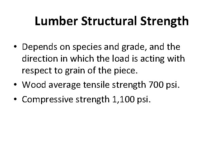 Lumber Structural Strength • Depends on species and grade, and the direction in which