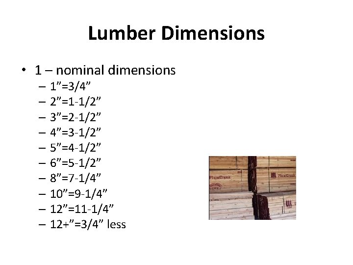 Lumber Dimensions • 1 – nominal dimensions – 1”=3/4” – 2”=1 -1/2” – 3”=2