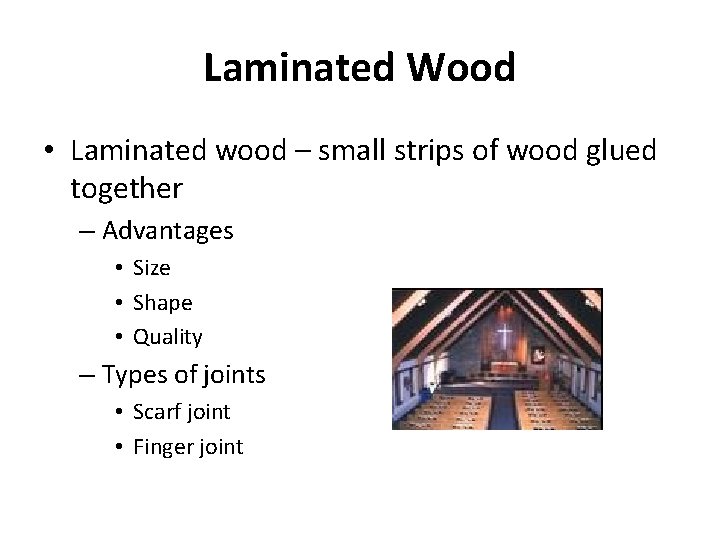 Laminated Wood • Laminated wood – small strips of wood glued together – Advantages